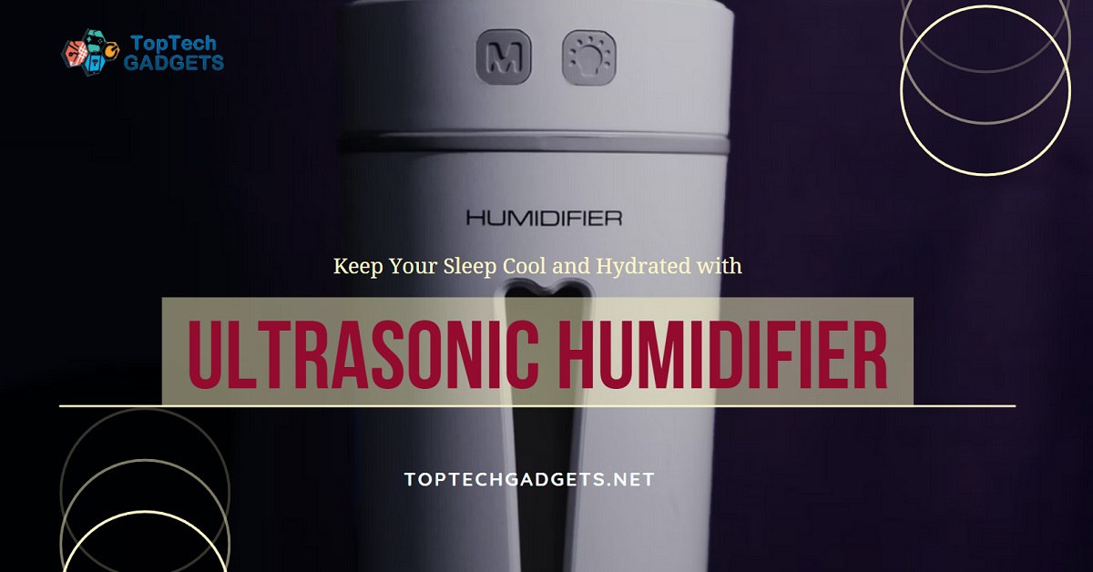 Keep Your Sleep Cool and Hydrated with Ultrasonic Humidifier