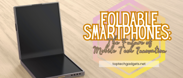Foldable Smartphones: The Future of Mobile Tech Innovation